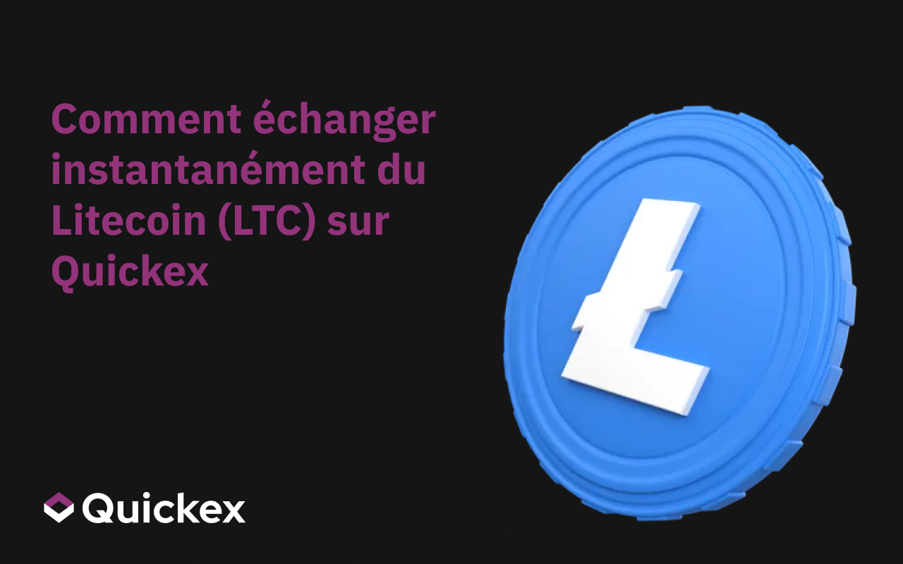 Comment échanger rapidement et en toute sécurité du Litecoin (LTC) sur Quickex