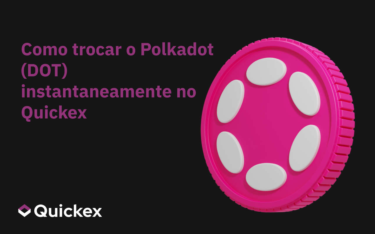 Como Trocar Polkadot (DOT) Instantaneamente na Quickex