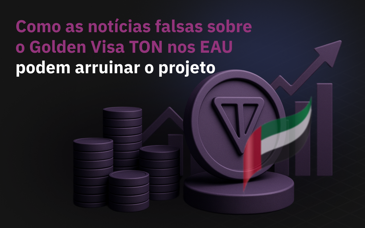 Como as notícias falsas sobre o TON Golden Visa UAE podem arruinar o projeto